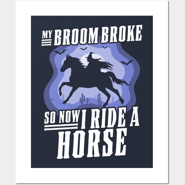 My Broom Broke So Now I Ride A Horse - Witch Riding Horse Halloween Wall Art by OrangeMonkeyArt